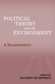 Political Theory and the Environment (A Reassessment) by Matthew Humphrey, 9780714681870