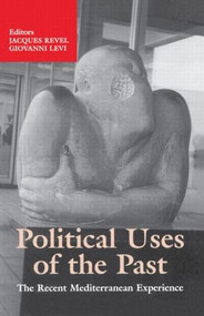 Political Uses of the Past (The Recent Mediterranean Experiences) by Giovanni Levi, Jacques Revel, 9780714682440