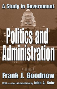 Politics and Administration (A Study in Government) - 9780765805126 by Frank J. Goodnow, 9780765805126