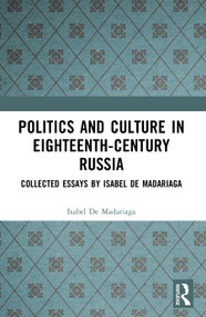 Politics and Culture in Eighteenth-Century Russia (Collected Essays by Isabel de Madariaga) - 9780582322554 by Isabel De Madariaga, 9780582322554