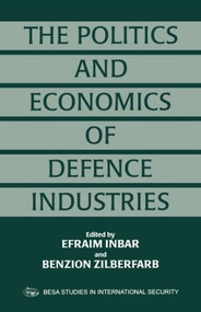 The Politics and Economics of Defence Industries - 9780714644103 by Efraim Inbar, Benzion Zilberfarb, 9780714644103