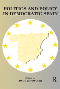 Politics and Policy in Democratic Spain (No Longer Different?) by Paul Heywood, 9780714644677
