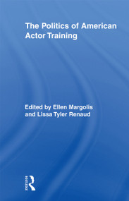 The Politics of American Actor Training - 9780415896535 by Ellen Margolis, Lissa Tyler Renaud, 9780415896535