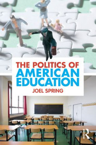 The Politics of American Education by Joel Spring, 9780415884402