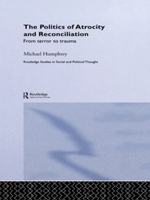 The Politics of Atrocity and Reconciliation (From Terror to Trauma) - 9780415868280 by Michael Humphrey, 9780415868280