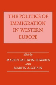 The Politics of Immigration in Western Europe by Martin Baldwin-Edwards, Martin A. Schain, 9780714641379