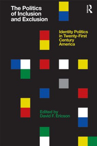 The Politics of Inclusion and Exclusion (Identity Politics in Twenty-First Century America) - 9780415876209 by David Ericson, 9780415876209