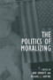 The Politics of Moralizing by Jane Bennett, Michael J. Shapiro, 9780415934787