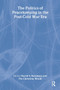The Politics of Peacekeeping in the Post-Cold War Era by David S. Sorenson, Pia Christina Wood, 9780714655963