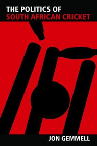 The Politics of South African Cricket - 9780714682846 by Jon Gemmell, 9780714682846