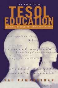The Politics of TESOL Education (Writing, Knowledge, Critical Pedagogy) - 9780415933537 by Vai Ramanathan, 9780415933537