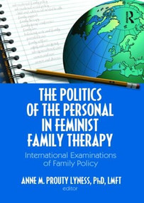 The Politics of the Personal in Feminist Family Therapy (International Examinations of Family Policy) - 9780789034007 by Anne M. Prouty Lyness, 9780789034007