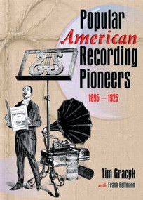 Popular American Recording Pioneers (1895-1925) - 9780789012203 by Frank Hoffmann, B Lee Cooper, Tim Gracyk, 9780789012203