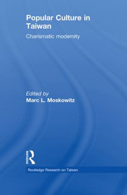 Popular Culture in Taiwan (Charismatic Modernity) - 9780415855099 by Marc Moskowitz, 9780415855099