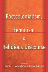 Postcolonialism, Feminism and Religious Discourse by Kwok Pui-Lan, Laura E. Donaldson, 9780415928885