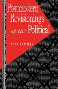 Postmodern Revisionings of the Political by Anna Yeatman, 9780415901987