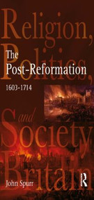 The Post-Reformation (Religion, Politics and Society in Britain, 1603-1714) - 9780582319066 by John Spurr, 9780582319066