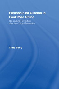 Postsocialist Cinema in Post-Mao China (The Cultural Revolution after the Cultural Revolution) by Chris Berry, 9780415998932