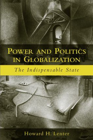 Power and Politics in Globalization (The Indispensable State) - 9780415948852 by Howard H. Lentner, 9780415948852