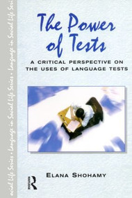 The Power of Tests (A Critical Perspective on the Uses of Language Tests) - 9780582423350 by Elana Shohamy, 9780582423350