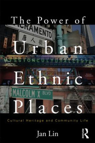 The Power of Urban Ethnic Places (Cultural Heritage and Community Life) by Jan Lin, 9780415879835