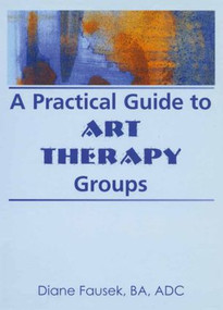 A Practical Guide to Art Therapy Groups - 9780789001863 by Diane Steinbach, 9780789001863