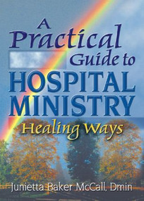 A Practical Guide to Hospital Ministry (Healing Ways) - 9780789012128 by Harold G Koenig, Junietta B Mccall, 9780789012128
