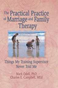 The Practical Practice of Marriage and Family Therapy (Things My Training Supervisor Never Told Me) - 9780789004314 by Terry S Trepper, Charles E Campbell, Mark O'Dell, Lorna L Hecker, 9780789004314