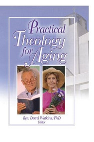 Practical Theology for Aging - 9780789022271 by Derrell R. Watkins, 9780789022271