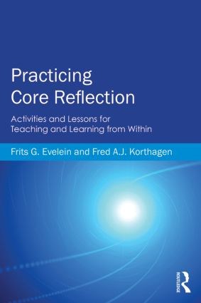Practicing Core Reflection (Activities and Lessons for Teaching and Learning from Within) by Frits G. Evelein, Fred A. J. Korthagen, 9780415819961