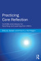 Practicing Core Reflection (Activities and Lessons for Teaching and Learning from Within) by Frits G. Evelein, Fred A. J. Korthagen, 9780415819961