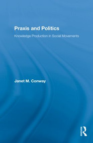 Praxis and Politics (Knowledge Production in Social Movements) - 9780415882453 by Janet M. Conway, 9780415882453
