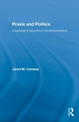 Praxis and Politics (Knowledge Production in Social Movements) - 9780415882453 by Janet M. Conway, 9780415882453