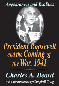 President Roosevelt and the Coming of the War, 1941 (Appearances and Realities) - 9780765809988 by Charles Beard, 9780765809988