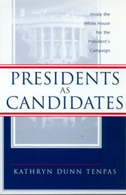 Presidents as Candidates (Inside the White House for the Presidential Campaign) - 9780415947466 by Kathryn D. Tenpas, 9780415947466
