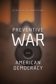 Preventive War and American Democracy by Scott Silverstone, 9780415952309