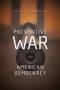 Preventive War and American Democracy by Scott Silverstone, 9780415952309