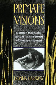 Primate Visions (Gender, Race, and Nature in the World of Modern Science) by Donna J. Haraway, 9780415902946