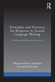 Principles and Practices for Response in Second Language Writing (Developing Self-Regulated Learners) - 9780415897020 by Maureen Snow Andrade, Norman W. Evans, 9780415897020