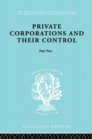 Private Corporations and their Control (Part 2) by A.B. Levy, 9780415868501