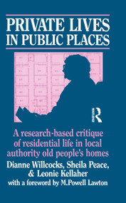 Private Lives in Public Places (Research-based Critique of Residential Life in Local Authority Old People's Homes) by Dianne Willcocks, Sheila Peace, Leonie Kellaher, 9780422791601