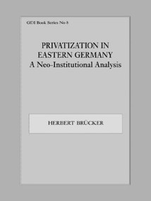 Privatization in Eastern Germany (A Neo-Institutional Analysis) by Herbert Brücker, 9780714643359
