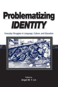 Problematizing Identity (Everyday Struggles in Language, Culture, and Education) - 9780805853391 by Angel M. Y. Lin, 9780805853391