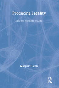 Producing Legality (Law and Socialism in Cuba) by Marjorie Zatz, 9780415908573