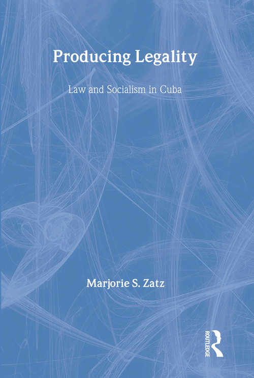 Producing Legality (Law and Socialism in Cuba) by Marjorie Zatz, 9780415908573