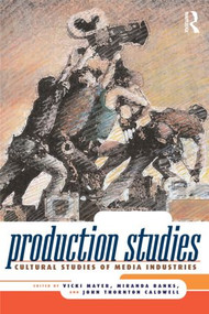 Production Studies (Cultural Studies of Media Industries) - 9780415997966 by Vicki Mayer, Miranda J. Banks, John T Caldwell, 9780415997966