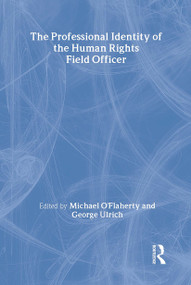 The Professional Identity of the Human Rights Field Officer - 9780754676492 by George Ulrich, Michael O'Flaherty, 9780754676492