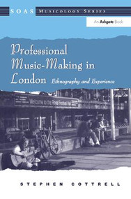 Professional Music-Making in London (Ethnography and Experience) - 9780754608899 by Stephen Cottrell, 9780754608899