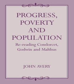Progress, Poverty and Population (Re-reading Condorcet, Godwin and Malthus) by John Avery, 9780714644042