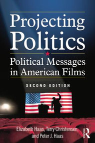Projecting Politics (Political Messages in American Films) by Elizabeth Haas, Terry Christensen, Peter J. Haas, 9780765635976